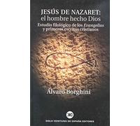 Jesús de Nazaret: el hombre hecho Dios: Estudio filológico de los Evangelios y primeros escritos cristianos (Teoría)