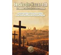 Jesús de Nazaret. El rebelde judío bajo la bota romana: La verdad histórica detrás de la crucifixión. Una ejecución política en la Palestina del siglo I (HISTORY 360: BIOGRAFÍAS DE LA HISTORIA)
