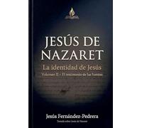 Jesús de Nazaret. La identidad de Jesús. Volumen II - El testimonio de las fuentes: 2 (Jesús Últimas Investigaciones. Tratado Sobre Jesús de Nazaret.)