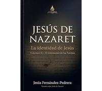 Jesús de Nazaret. La identidad de Jesús: Volumen II: El testimonio de las fuentes (CATENA AUREA: DESDE DIOS HASTA HOY. LA CADENA DE CUSTODIA ININTERRUMPIDA)