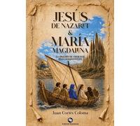 Jesús de nazaret & maría magdalena: La historia de amor más bella jamás contada