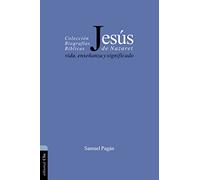 Jesus De Nazaret: Vida, enseñanza y significado (BIOGRAFIAS BIBLICAS)