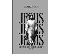 Jesus - Der Weg, die Wahrheit und das Leben | Christliches Notizbuch für Gebet, Andacht & Inspiration: Notizheft für Christen mit Bibelvers - ... Zeit & Inspiration Evangelisch und Katholisch