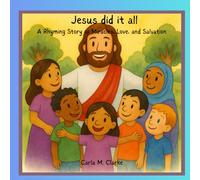 Jesus Did It All: A Rhyming Story of Miracles, Love, and Salvation