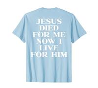 Jesus Died For Me Now I Live For Him Christian Faith ON Back Camiseta