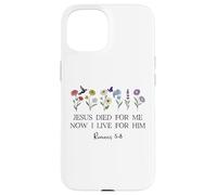 Jesus Died for Me Now I Live for Him Christian Romans 5 8 10 Carcasa para iPhone 15