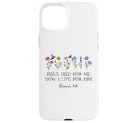 Jesus Died for Me Now I Live for Him Christian Romans 5 8 10 Carcasa para iPhone 15 Plus
