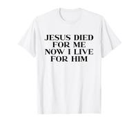 Jesus Died For Me Now I Live For Him, God Faith Christian Camiseta