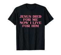 Jesus Died For Me Now I Live For Him, God Faith Christian Camiseta