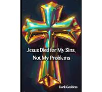 Jesus Died for My Sins, Not My Problems