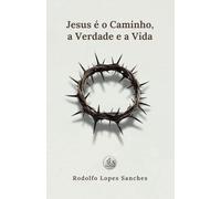 Jesus é o Caminho, a Verdade e a Vida
