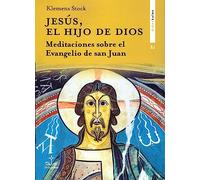 Jesus El Hijo De Dios. Meditaciones Sobre El Evangelio De San Juan