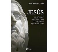 Jesús: El hombre que era Dios y que dicen que está vivo (Religión. Fuera de colección)