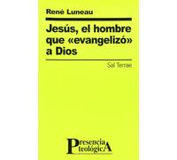 Jesús, el hombre que «evangelizó» a Dios: 107 (Presencia Teológica)