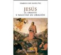 Jesús. El orante y maestro de oración