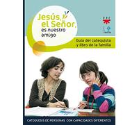 Jesús, El Señor, Es Nuestro Amigo. Guia Del Catequista Y De Los Padres: Catequesis de personas con capacidades diferentes (Catequesis Sevilla)