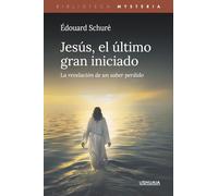 Jesús, el último gran iniciado: La revelación de un saber perdido (Biblioteca Mysteria)