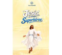 Jesús, el verdadero Superhéroe (Bellas historias de la Biblia)