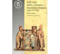 Jesus Entre Judios Cristianos Y Musulmanes Hispanos (siglos Vi-x Vii)