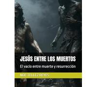 JESÚS ENTRE LOS MUERTOS: El vacío entre muerte y resurrección