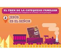Jesús es el Señor. El tren de la catequesis familiar 2. Materiales para compartir en la familia y en la parroquia (CATEQUESIS Y PROYECTOS FORMATIVOS)