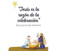 Jesús es la razón de la celebración.: Devocional de Adviento