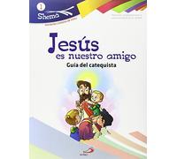 Jesús es nuestro amigo. Shema 1 (Guía del catequista). Iniciación cristiana de niños: Guía del catequista - Materiales complementarios al catecismo Jesús es el Señor