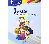 Jesús es nuestro amigo. Shema 1 (libro del niño).: Iniciación cristiana de niños