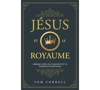 Jésus et le Royaume: Libérer l'appel de l'humanité et la puissance du Royaume