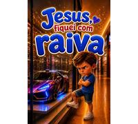 JESUS, EU FIQUEI COM RAIVA (CONVERSANDO COM JESUS)