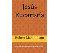 Jesús Eucaristía: El sacramento de la comunión