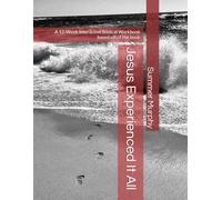 Jesus Experienced It All: A 12-Week Interactive Biblical Workbook based off of the book