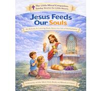 Jesus Feeds Our Soul: Solemnity of the Most Holy Body and Blood of Christ (The Little Missal Companion: Sunday Stories for Little Hearts)