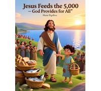 Jesus Feeds the 5,000 - God Provides for All: A Bible Story for Children Ages 3-10 About God’s Provision, Faith, and Sharing (Seeds of Faith - Foundational Series)