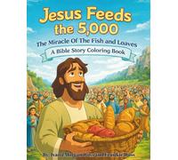 Jesus Feeds The 5,000: The Miracle of The Fish and Loaves: A Bible Story Coloring Book