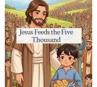 Jesus Feeds the Five Thousand: A Gentle Bible Story for Kids About God's Love and Provision (Who is Jesus? For Kids)