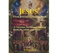Jesus' Final Journey Coloring Book: A Christian Devotional Coloring Book for Adults and Teens - Holy Week Scenes from Palm Sunday to Ascension with NIV Verses and Prayers