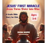 Jesus’ First Miracle: Jesus Turns Water into Wine ,A Gentle Bible Story for Kids About Obedience, Trust, and Faith (Ages 2-6)”