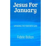 JESUS FOR JANUARY: Spending the year with God - A Daily devotional