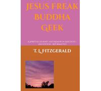 Jesus Freak Buddha Geek: A Spiritual Journey and Memoir in Anecdote - 2nd Edition - Reformatted