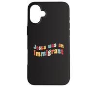 Jesús fue un inmigrante Amor Inmigrantes Inmigración Inmigración Carcasa para iPhone 16 Plus