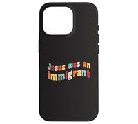 Jesús fue un inmigrante Amor Inmigrantes Inmigración Inmigración Carcasa para iPhone 16 Pro