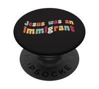 Jesús fue un inmigrante Amor Inmigrantes Inmigración Inmigración PopSockets PopGrip Adhesivo