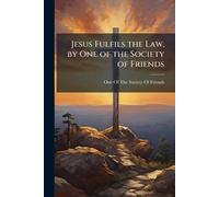 Jesus Fulfils the Law, by One of the Society of Friends