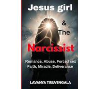 Jesus girl & The Narcissist: Romance, Abuse, Forced sex, Faith, Miracle, Deliverance
