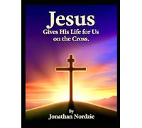 Jesus Gives His Life for Us on the Cross (Ages 3-7) (All About Easter and Passover)