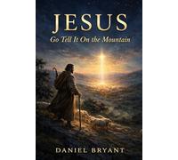 Jesus: Go Tell it on the Mountain (God Must Be)