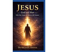 Jesus God and Man: Why His Name is above all names