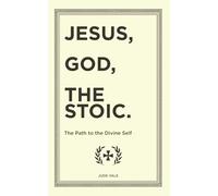 JESUS, GOD, THE STOIC.: The Path to the Divine Self
