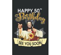 Jesus Happy 50Th Birthday See You Soon Funny: Lined Journal Notebook with 6x9 inches, 120 Pages